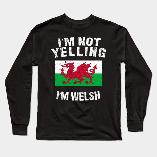 I'm Not Yelling I'm Welsh Long Sleeve T-Shirt by TShirtWaffle1